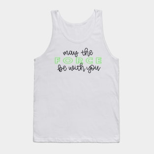 May the Force Be With You script - green Tank Top